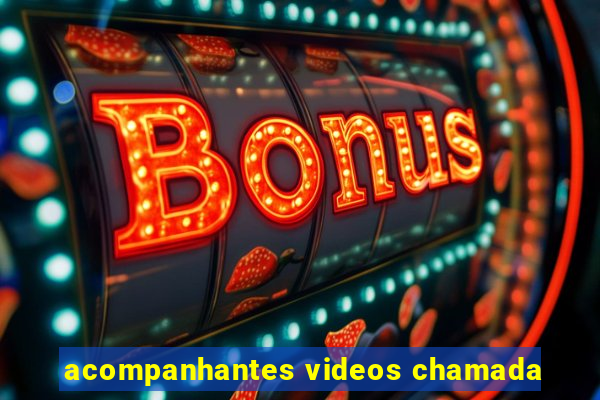 acompanhantes videos chamada